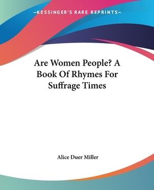 Are Women People? A Book Of Rhymes For Suffrage Times by Alice Duer Miller