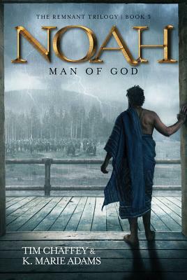 Noah: Man of God by Tim Chaffey, K. Marie Adams