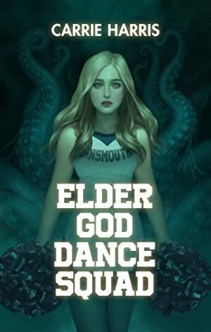 Elder God Dance Squad by Carrie Harris
