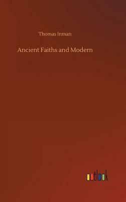 Ancient Faiths and Modern by Thomas Inman