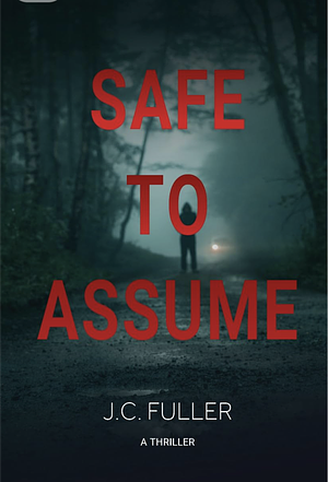 Safe To Assume by J.C. Fuller