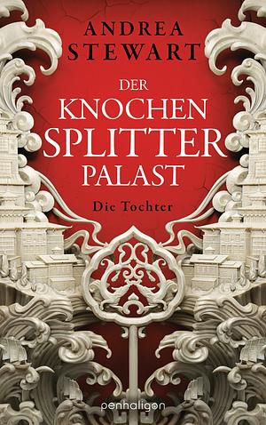 Der Knochensplitterpalast - Die Tochter by Andrea Stewart