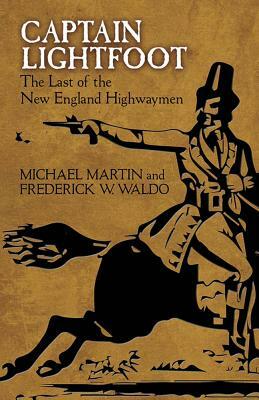 Captain Lightfoot: The Last of the New England Highwaymen by Frederick W. Waldo