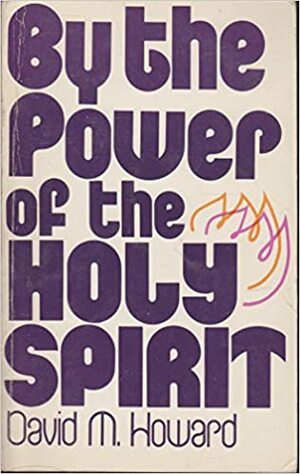 By the Power of the Holy Spirit by David M. Howard Jr.