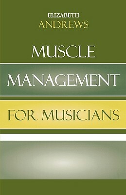 Muscle Management for Musicians by Elizabeth Andrews