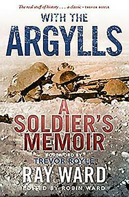 With the Argylls: A Soldier's Memoir by Trevor Royle, Ray Ward