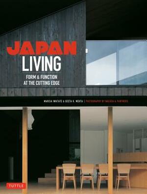 Japan Living: Form & Function at the Cutting Edge by Geeta K. Mehta, Marcia Iwatate