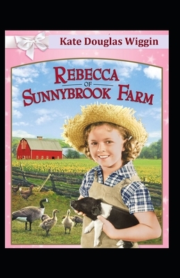 Rebecca of Sunnybrook Farm Illustrated by Kate Douglas Wiggin