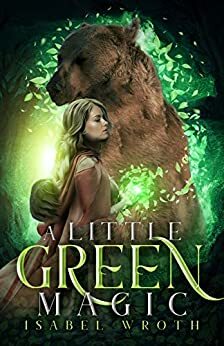 A Little Green Magic by Isabel Wroth