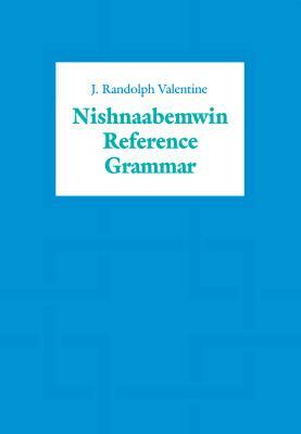 Nishnaabemwin Reference Grammar by J. Randolph Valentine