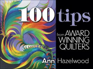 100 Tips from Award Winning Quilters by Ann Hazelwood