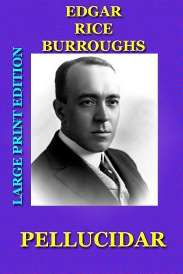 Pellucidar - Large Print Edition by Edgar Rice Burroughs