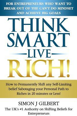 Think Smart- Live Rich! by Simon Gilbert