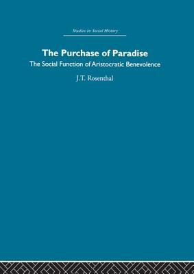 The Purchase of Pardise: The Social Function of Aristocratic Benevolence, 1307-1485 by Joel T. Rosenthal