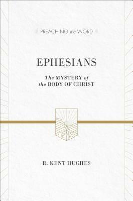 Ephesians: The Mystery of the Body of Christ by R. Kent Hughes