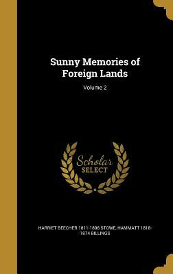 Sunny Memories of Foreign Lands; Volume 2 by Harriet Beecher Stowe