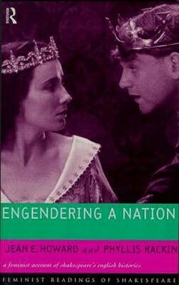 Engendering a Nation: A Feminist Account of Shakespeare's English Histories by Phyllis Rackin, Jean E. Howard