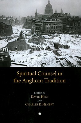 Spiritual Counsel in the Anglican Tradition by David Hein