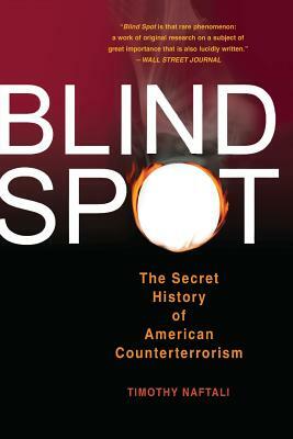 Blind Spot: The Secret History of American Counterterrorism by Tim Naftali