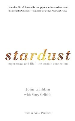 Stardust: Supernovae and Life -- The Cosmic Connection by Mary Gribbin, John Gribbin