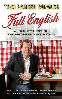 Full English: A Journey through the British and their Food by Tom Parker Bowles