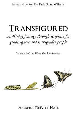 Transfigured: A 40-Day Journey Through Scripture for Gender-Queer and Transgender People by Suzanne DeWitt Hall