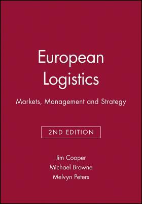 European Logistics: Markets, Management and Strategy by Michael Browne, Melvyn Peters, Jim Cooper