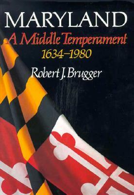 Maryland, a Middle Temperament: 1634-1980 by Robert J. Brugger