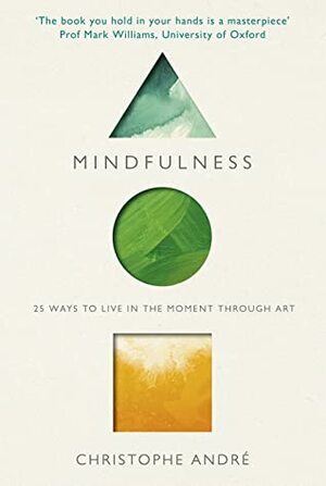 Mindfulness: 25 Ways to Live in the Moment Through Art by Christophe André