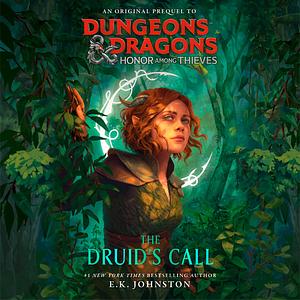 Dungeons & Dragons: Honor Among Thieves: The Druid's Call by E.K. Johnston