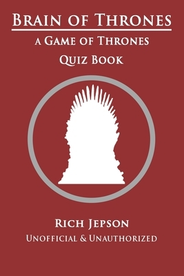 Brain Of Thrones: A Game Of Thrones Quiz Book by Rich Jepson