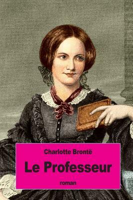 Le Professeur by Charlotte Brontë