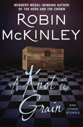 A Knot in the Grain and Other Stories by Robin McKinley