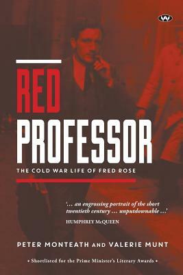 Red Professor: The Cold War life of Fred Rose by Valerie Munt, Peter Monteath