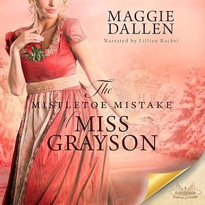 The Mistletoe Mistake of Miss Grayson by Maggie Dallen