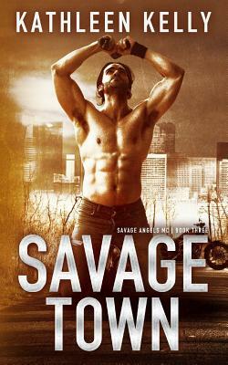 Savage Town: Savage Angels MC #3 by Kathleen Kelly