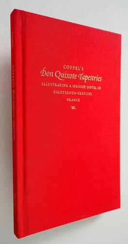 Coypel's Don Quixote Tapestries: Illustrating a Spanish Novel in Eighteenth-Century France by Charlotte Vignon