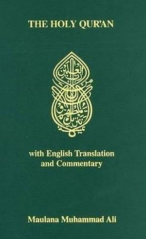 The Holy Qur'an with English Translation and Commentary by Maulana Muhammad Ali