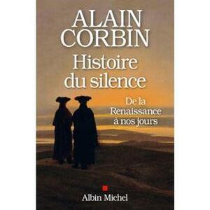 Histoire du silence : de la Renaissance à nos jours by Alain Corbin