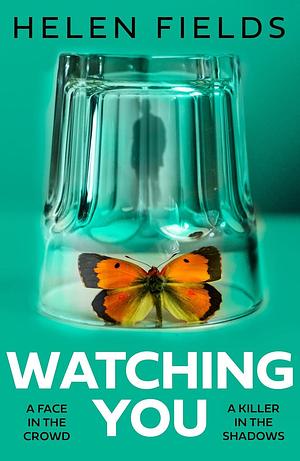 Watching You by Helen Sarah Fields, Helen Sarah Fields