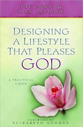 Designing a Lifestyle That Pleases God: A Practical Guide by Pat Ennis