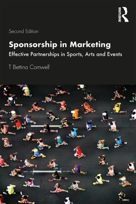 Sponsorship in Marketing: Effective Partnerships in Sports, Arts and Events by T. Bettina Cornwell