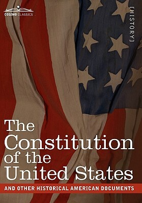 The Constitution of the United States and Other Historical American Documents: Including the Declaration of Independence, the Articles of Confederatio by 