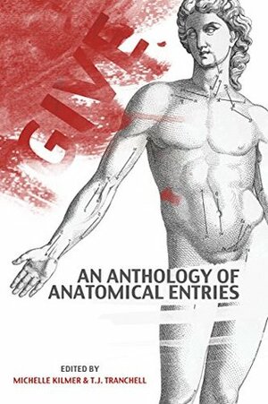 Give: An Anthology of Anatomical Entries by Tara Roberts, Kerry G.S. Lipp, Christine Morgan, Kriscinda Lee Everitt, Rachel Hansen, Gio Clairval, Cheryce Clayton, Stephanie Bissette-Roark, T.J. Tranchell, Stephen D. Rogers, Layla Cummins, Michelle Kilmer, Alex Kimmell, Rivka Jacobs, Jonathan Lambert, Jordan Phelps, K.Z. Morano, M. Lori Motley, Kayleigh Marie Edwards, Katie Cord, Mary Petenstine Jackson, Megan Lee Beals, K.A. Morris, Pandem Buckner