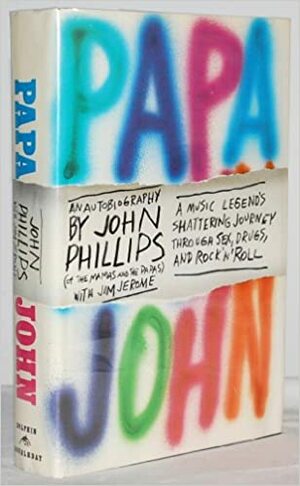 Papa John: An Autobiography by John Phillips (of the Mamas and the Papas) by John Phillips, Jim Jerome