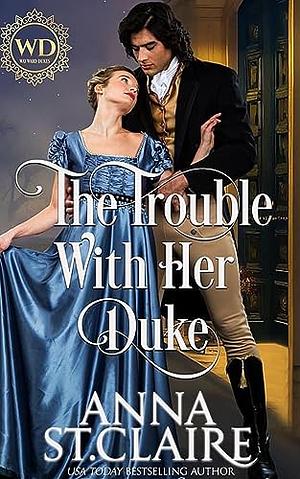 The Trouble with Her Duke by Anna St. Claire