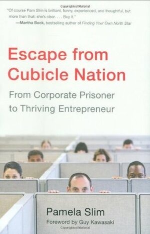 Escape from Cubicle Nation: From Corporate Prisoner to Thriving Entrepreneur by Guy Kawasaki, Pamela Slim
