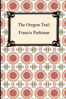 The Oregon Trail by Francis Parkman