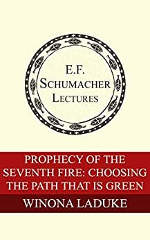 Prophecy of the Seventh Fire: Choosing the Path That Is Green by Winona LaDuke, Hildegarde Hannum