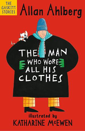 The Man Who Wore All His Clothes by Allan Ahlberg, Katharine McEwen